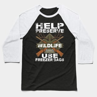 Help Preserve Wildlife Use Freezer Bags Funny Deer Hunting Baseball T-Shirt